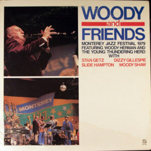 Woody And Friends – Woody Herman & The Young Thundering Herd With Stan Getz, Dizzy Gillespie, Slide Hampton, Woody Shaw