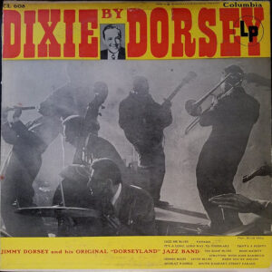 Dixie By Dorsey – Jimmy Dorsey And His Original "Dorseyland" Jazz Band