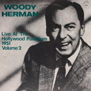 Live At The Hollywood Palladium 1951 Volume 2 – Woody Herman