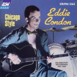 Chicago Style (His Greatest Recordings 1927-1940) – Eddie Condon