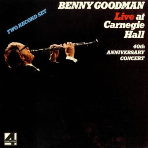 Live At Carnegie Hall 40th Anniversary Concert – Benny Goodman