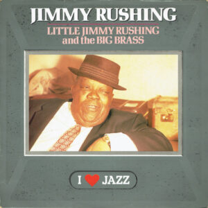 Little Jimmy Rushing And The Big Brass – Jimmy Rushing And His Orchestra