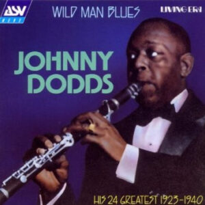Wild Man Blues: His 24 Greatest 1923-1940 – Johnny Dodds