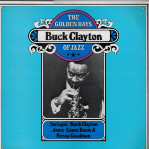 Swingin' Buck Clayton Jams Count Basie & Benny Goodman – Buck Clayton