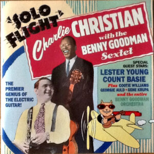 Solo Flight – Charlie Christian With Benny Goodman Sextet