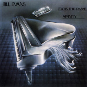 Affinity – Bill Evans & Toots Thielemans