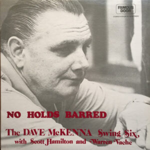 No Holds Barred – The Dave McKenna Swing Six With Scott Hamilton And Warren Vaché