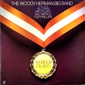 World Class – The Woody Herman Big Band With Special Guests Al Cohn, Med Flory, Sal Nistico, Flip Phillips