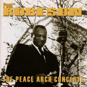 The Peace Arch Concerts – Paul Robeson
