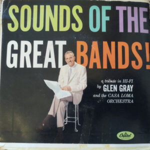 Sounds Of The Great Bands! – Glen Gray & The Casa Loma Orchestra