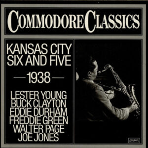 Kansas City Six And Five (1938) – Lester Young, Buck Clayton, Eddie Durham, Freddie Green, Walter Page, Jo Jones