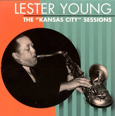 The "Kansas City" Sessions – Lester Young