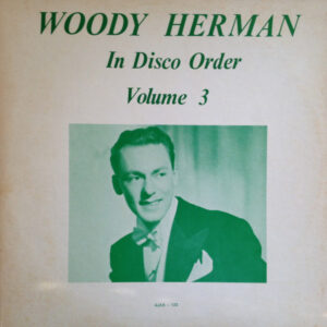 In Disco Order Volume 3 – Woody Herman