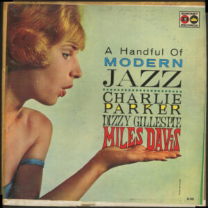 A Handful Of Modern Jazz – Charlie Parker • Dizzy Gillespie • Miles Davis