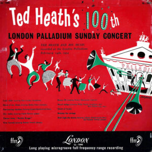 Ted Heath's 100th London Palladium Sunday Concert – Ted Heath And His Music