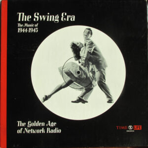 The Swing Era: The Music Of 1944-1945: The Golden Age Of Network Radio – Various