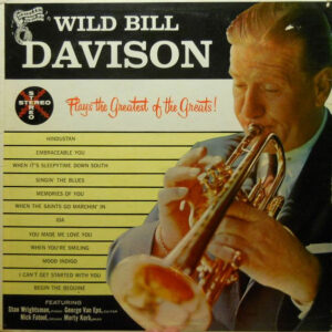 Plays The Greatest Of The Greats! – Wild Bill Davison