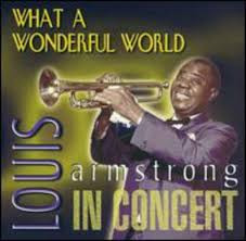 What A Wonderful World – Louis Armstrong