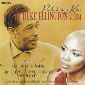 Prelude To A Kiss. The Duke Ellington Album – Dee Dee Bridgewater, Hollywood Bowl Orchestra, John Mauceri