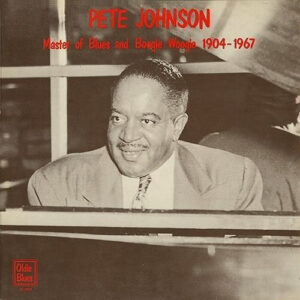 Master Of Blues And Boogie Woogie 1904-1967 – Pete Johnson