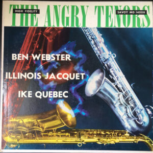 The Angry Tenors – Ben Webster, Illinois Jacquet, Ike Quebec