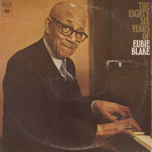 The Eighty-Six Years Of Eubie Blake – Eubie Blake