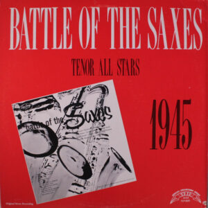Battle Of The Saxes Tenor All Stars 1945 – Various