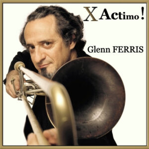 X Actimo ! – Glenn Ferris "Pentessence" Quintet