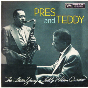 Pres And Teddy – The Lester Young-Teddy Wilson Quartet