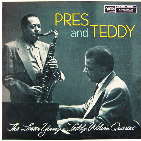 Pres And Teddy – The Lester Young-Teddy Wilson Quartet