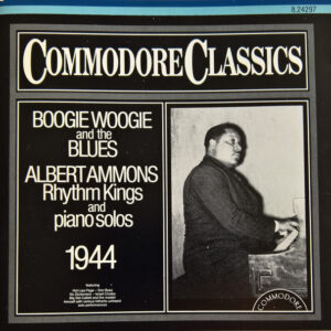 Boogie Woogie And The Blues (Albert Ammons Rhythm Kings And Piano Solos 1944) – Albert Ammons And His Rhythm Kings