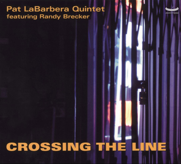 Crossing The Line – Pat LaBarbera Quintet Featuring Randy Brecker
