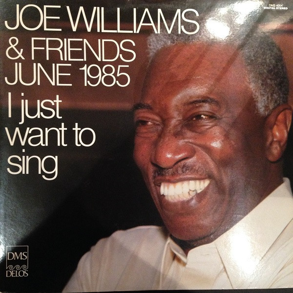 Joe Williams & Friends June 1985 - I Just Want To Sing – Joe Williams