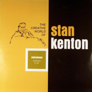 The Creative World Of Stan Kenton: Milestones – Stan Kenton