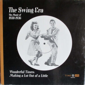 The Swing Era: The Music Of 1930-1936: Wonderful Times: Making A Lot Out Of A Little – Various