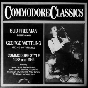 Commodore Style 1938 And 1944 – Bud Freeman And His Gang / George Wettling And His Rhythm Kings