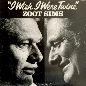 I Wish I Were Twins – Zoot Sims