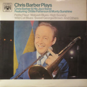 Chris Barber Plays – Chris Barber's Jazz Band Featuring Ottilie Patterson & Monty Sunshine