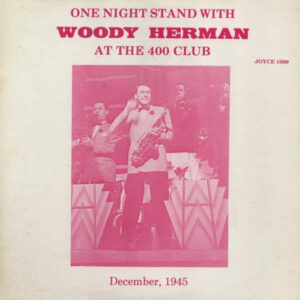 One Night Stand With Woody Herman At The 400 Club (December, 1945) – Woody Herman