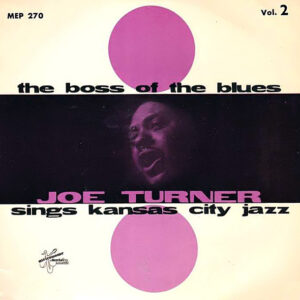 The Boss Of The Blues Sings Kansas City Jazz – Big Joe Turner