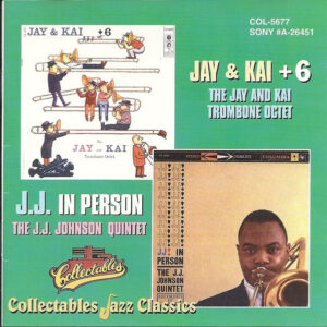 J.J. & Kai + 6 / J.J. In Person! – The J.J. Johnson And Kai Winding Trombone Octet, The J.J. Johnson Quintet