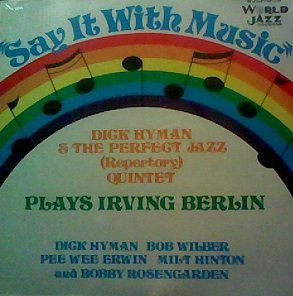 Say It With Music (Dick Hyman & The Perfect Jazz (Repertory) Quintet Plays Irving Berlin) – Dick Hyman & The Perfect Jazz (Repertory) Quintet