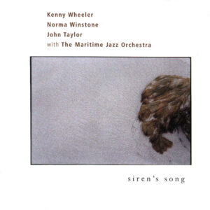 Siren's Song – Kenny Wheeler, Norma Winstone, John Taylor (2) With The Maritime Jazz Orchestra