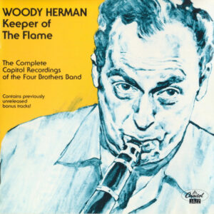 Keeper Of The Flame (The Complete Capitol Recordings Of The Four Brothers Band) – Woody Herman