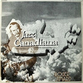 Jazz Canadiana: Roger Simard – Roger Simard