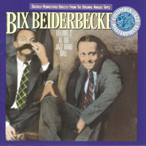 Volume 2 : At The Jazz Band Ball – Bix Beiderbecke