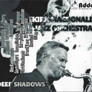 Deep Shadows – Kirk MacDonald Jazz Orchestra