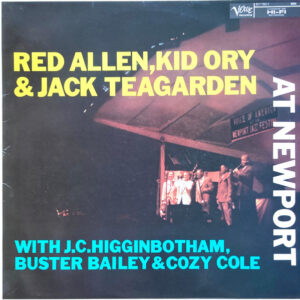 At Newport – Henry "Red" Allen, Kid Ory & Jack Teagarden With J.C. Higginbotham, Buster Bailey & Cozy Cole