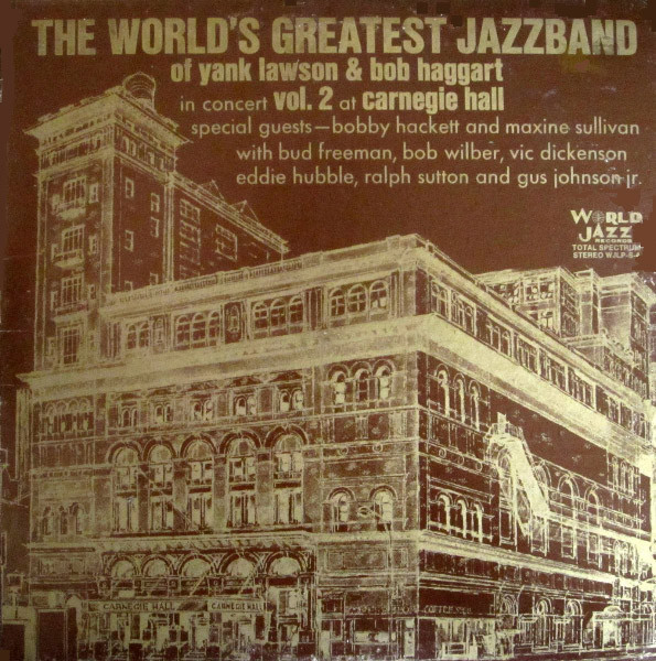 In Concert: Vol. 2 At Carnegie Hall – The World's Greatest JazzBand Of Yank Lawson & Bob Haggart With Special Guests Bobby Hackett And Maxine Sullivan With Bud Freeman, Bob Wilber, Vic Dickenson, Eddie Hubble, Ralph Sutton (2) And Gus Johnson