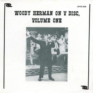 Woody Herman On V Disc, Volume 1 – Woody Herman